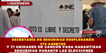 SECRETARÍA DE SEGURIDAD DESPLEGARÁN 275 AGENTES Y 71 UNIDADES EN CANCÚN PARA GARANTIZAR SEGURIDAD DURANTE LAS ELECCIONES
