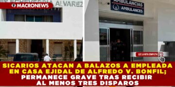 SICARIOS ATACAN A BALAZOS A EMPLEADA EN CASA EJIDAL DE ALFREDO V. BONFIL; PERMANECE GRAVE TRAS RECIBIR AL MENOS TRES DISPAROS