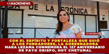 CON EL ESPÍRITU Y FORTALEZA QUE GUIÓ A LOS FUNDADORES, LA GOBERNADORA MARA LEZAMA CONMEMORA EL 127 ANIVERSARIO DE PAYO OBISPO, HOY CHETUMAL