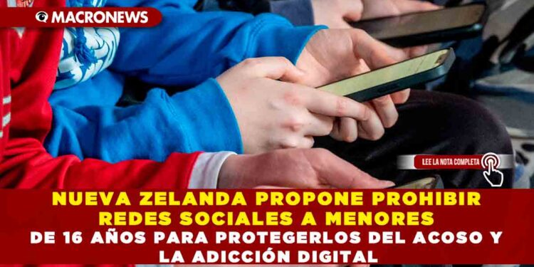 NUEVA ZELANDA PROPONE PROHIBIR REDES SOCIALES A MENORES DE 16 AÑOS PARA PROTEGERLOS DEL ACOSO Y LA ADICCIÓN DIGITAL