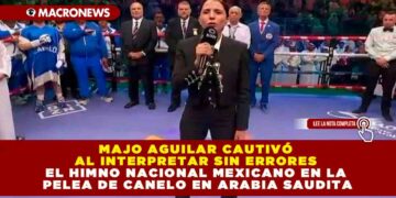 MAJO AGUILAR CAUTIVÓ AL INTERPRETAR SIN ERRORES EL HIMNO NACIONAL MEXICANO EN LA PELEA DE CANELO EN ARABIA SAUDITA