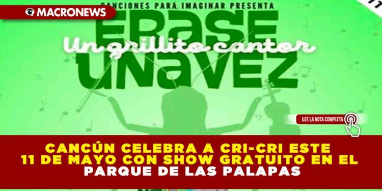 CANCÚN CELEBRA A CRI-CRI ESTE 11 DE MAYO CON SHOW GRATUITO EN EL PARQUE DE LAS PALAPAS