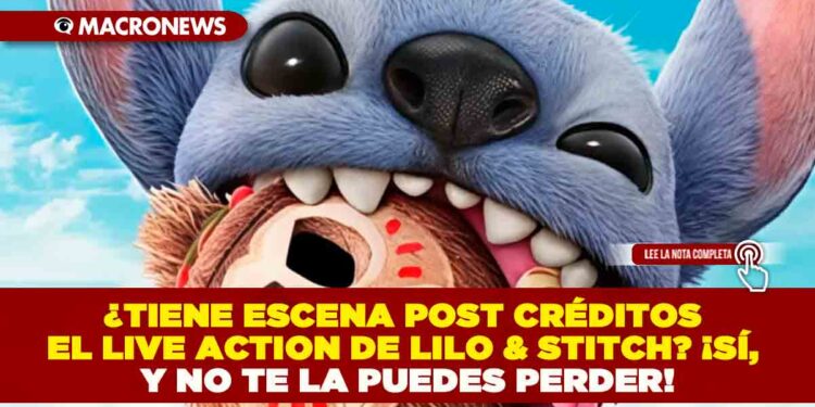 ¿TIENE ESCENA POST CRÉDITOS EL LIVE ACTION DE LILO & STITCH? ¡SÍ, Y NO TE LA PUEDES PERDER!