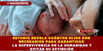 ESTUDIO REVELA CUÁNTOS HIJOS SON NECESARIOS PARA GARANTIZAR LA SUPERVIVENCIA DE LA HUMANIDAD Y EVITAR SU EXTINCIÓN