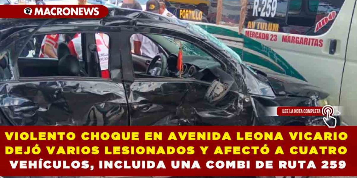 VIOLENTO CHOQUE EN AVENIDA LEONA VICARIO DEJÓ VARIOS LESIONADOS Y AFECTÓ A CUATRO VEHÍCULOS, INCLUIDA UNA COMBI DE RUTA 259