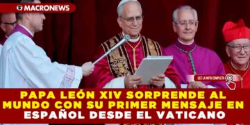 PAPA LEÓN XIV SORPRENDE AL MUNDO CON SU PRIMER MENSAJE EN ESPAÑOL DESDE EL VATICANO