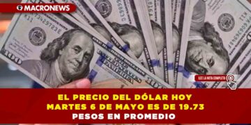 EL PRECIO DEL DÓLAR HOY MARTES 6 DE MAYO EN MÉXICO ES DE 19.73 PESOS EN PROMEDIO