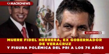 MUERE FIDEL HERRERA, EX GOBERNADOR DE VERACRUZ Y FIGURA POLÉMICA DEL PRI A LOS 76 AÑOS