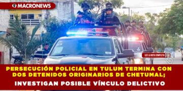 PERSECUCIÓN POLICIAL EN TULUM TERMINA CON DOS DETENIDOS ORIGINARIOS DE CHETUMAL; INVESTIGAN POSIBLE VÍNCULO DELICTIVO