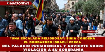 «UNA ESCALADA PELIGROSA»: SIRIA CONDENA EL BOMBARDEO ISRAELÍ CERCA DEL PALACIO PRESIDENCIAL Y ADVIERTE SOBRE VIOLACIÓN A SU SOBERANÍA