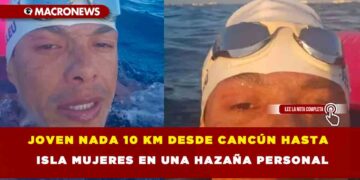 JOVEN NADA 10 KM DESDE CANCÚN HASTA ISLA MUJERES EN UNA HAZAÑA PERSONAL