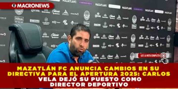 MAZATLÁN FC ANUNCIA CAMBIOS EN SU DIRECTIVA PARA EL APERTURA 2025: CARLOS VELA DEJÓ SU PUESTO COMO DIRECTOR DEPORTIVO