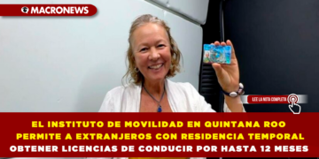 EL INSTITUTO DE MOVILIDAD EN QUINTANA ROO PERMITE A EXTRANJEROS CON RESIDENCIA TEMPORAL OBTENER LICENCIAS DE CONDUCIR POR HASTA 12 MESES