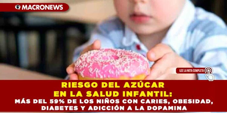 RIESGO DEL AZÚCAR EN LA SALUD INFANTIL: MÁS DEL 59% DE LOS NIÑOS CON CARIES, OBESIDAD, DIABETES Y ADICCIÓN A LA DOPAMINA