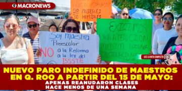 NUEVO PARO INDEFINIDO DE MAESTROS EN QUINTANA ROO A PARTIR DEL 15 DE MAYO: APENAS REANUDARON CLASES HACE MENOS DE UNA SEMANA