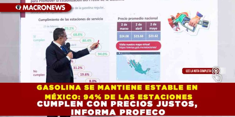 GASOLINA SE MANTIENE ESTABLE EN MÉXICO: 94% DE LAS ESTACIONES CUMPLEN CON PRECIOS JUSTOS, INFORMA PROFECO