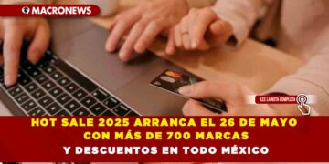 HOT SALE 2025 ARRANCA EL 26 DE MAYO CON MÁS DE 700 MARCAS Y DESCUENTOS EN TODO MÉXICO