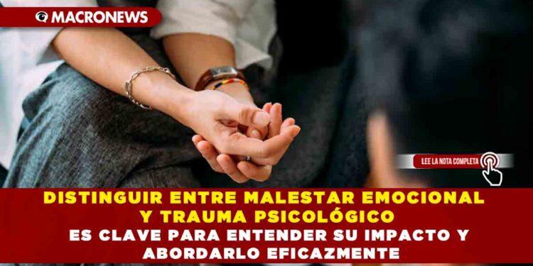 DISTINGUIR ENTRE MALESTAR EMOCIONAL Y TRAUMA PSICOLÓGICO ES CLAVE PARA ENTENDER SU IMPACTO Y ABORDARLO EFICAZMENTE