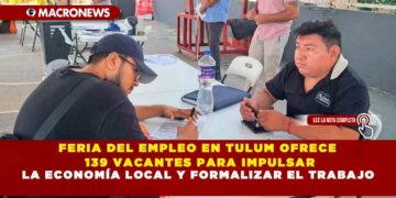 FERIA DEL EMPLEO EN TULUM OFRECE 139 VACANTES PARA IMPULSAR LA ECONOMÍA LOCAL Y FORMALIZAR EL TRABAJO