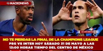 NO TE PIERDAS LA FINAL DE LA CHAMPIONS LEAGUE 2025: PSG VS INTER HOY SÁBADO 31 DE MAYO A LAS 13:00 HORAS TIEMPO DEL CENTRO DE MÉXICO