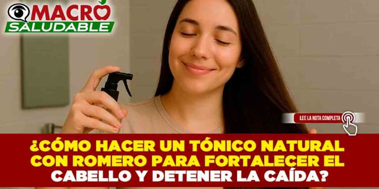 ¿CÓMO HACER UN TÓNICO NATURAL CON ROMERO PARA FORTALECER EL CABELLO Y DETENER LA CAÍDA?