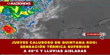 JUEVES CALUROSO EN QUINTANA ROO: SENSACIÓN TÉRMICA SUPERIOR A 40°C Y LLUVIAS AISLADAS
