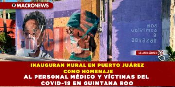 INAUGURAN MURAL EN PUERTO JUÁREZ COMO HOMENAJE AL PERSONAL MÉDICO Y VÍCTIMAS DEL COVID-19 EN QUINTANA ROO