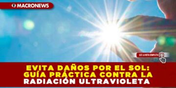 EVITA DAÑOS POR EL SOL: GUÍA PRÁCTICA CONTRA LA RADIACIÓN ULTRAVIOLETA