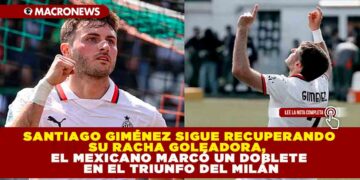 SANTIAGO GIMÉNEZ SIGUE RECUPERANDO SU RACHA GOLEADORA, EL MEXICANO MARCÓ UN DOBLETE EN EL TRIUNFO DEL MILÁN
