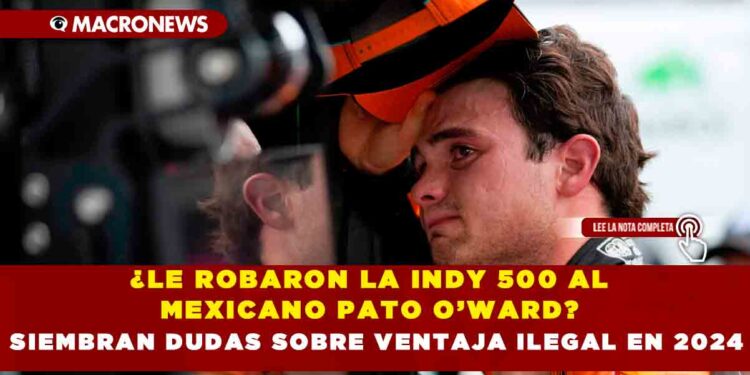¿LE ROBARON LA INDY 500 AL MEXICANO PATO O’WARD? SIEMBRAN DUDAS SOBRE VENTAJA ILEGAL EN 2024