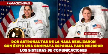 DOS ASTRONAUTAS DE LA NASA REALIZARON CON ÉXITO UNA CAMINATA ESPACIAL PARA MEJORAR LOS SISTEMAS DE COMUNICACIONES