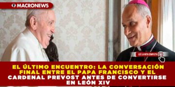 EL ÚLTIMO ENCUENTRO: LA CONVERSACIÓN FINAL ENTRE EL PAPA FRANCISCO Y EL CARDENAL PREVOST ANTES DE CONVERTIRSE EN LEÓN XIV