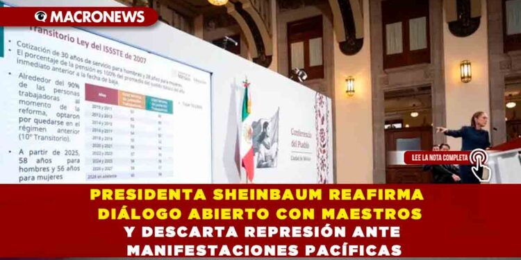 PRESIDENTA SHEINBAUM REAFIRMA DIÁLOGO ABIERTO CON MAESTROS Y DESCARTA REPRESIÓN ANTE MANIFESTACIONES PACÍFICAS
