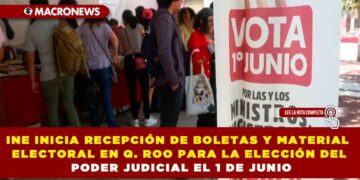 INE INICIA RECEPCIÓN DE BOLETAS Y MATERIAL ELECTORAL EN QUINTANA ROO PARA LA ELECCIÓN DEL PODER JUDICIAL EL 1 DE JUNIO