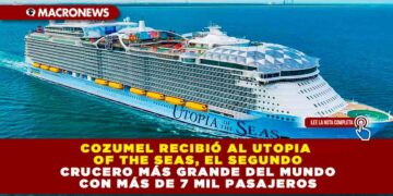 COZUMEL RECIBIÓ AL UTOPIA OF THE SEAS, EL SEGUNDO CRUCERO MÁS GRANDE DEL MUNDO CON MÁS DE 7 MIL PASAJEROS