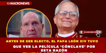 ANTES DE SER ELECTO, EL PAPA LEÓN XIV TUVO QUE VER LA PELÍCULA ‘CÓNCLAVE’ POR ESTA RAZÓN