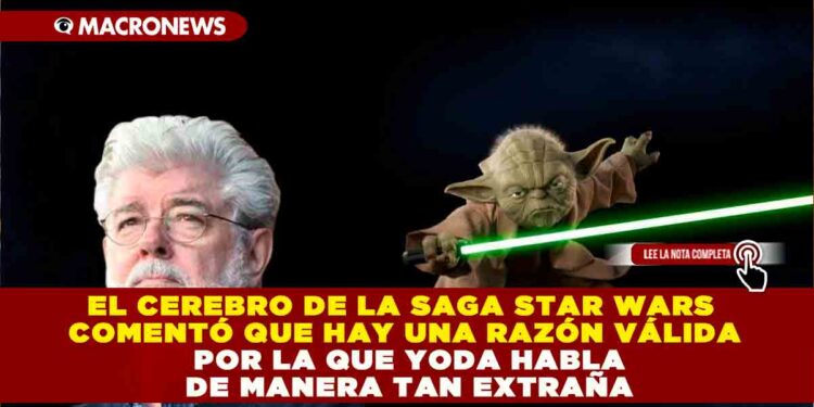 EL CEREBRO DE LA SAGA STAR WARS COMENTÓ QUE HAY UNA RAZÓN VÁLIDA POR LA QUE YODA HABLA DE MANERA TAN EXTRAÑA