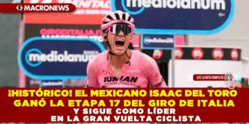 ¡HISTÓRICO! EL MEXICANO ISAAC DEL TORO GANÓ LA ETAPA 17 DEL GIRO DE ITALIA Y SIGUE COMO LÍDER EN LA GRAN VUELTA CICLISTA