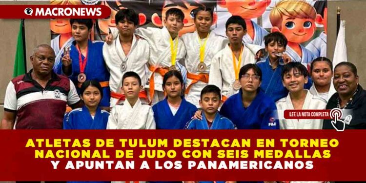 ATLETAS DE TULUM DESTACAN EN TORNEO NACIONAL DE JUDO CON SEIS MEDALLAS Y APUNTAN A LOS PANAMERICANOS