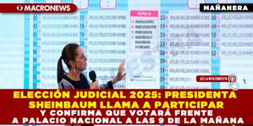 ELECCIÓN JUDICIAL 2025: PRESIDENTA SHEINBAUM LLAMA A PARTICIPAR Y CONFIRMA QUE VOTARÁ FRENTE A PALACIO NACIONAL A LAS 9 DE LA MAÑANA