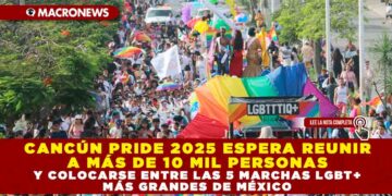 CANCÚN PRIDE 2025 ESPERA REUNIR A MÁS DE 10 MIL PERSONAS Y COLOCARSE ENTRE LAS 5 MARCHAS LGBT+ MÁS GRANDES DE MÉXICO