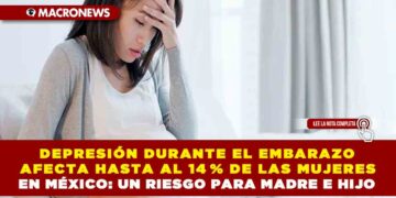 DEPRESIÓN DURANTE EL EMBARAZO AFECTA HASTA AL 14 % DE LAS MUJERES EN MÉXICO: UN RIESGO PARA MADRE E HIJO
