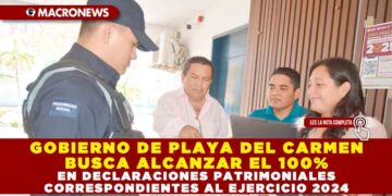 GOBIERNO DE PLAYA DEL CARMEN BUSCA ALCANZAR EL 100% EN DECLARACIONES PATRIMONIALES CORRESPONDIENTES AL EJERCICIO 2024
