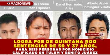 LOGRA FGE DE QUINTANA ROO SENTENCIAS DE 50 Y 37 AÑOS, PARA SEIS PERSONAS POR HOMICIDIO CALIFICADO EN TULUM Y BENITO JUÁREZ