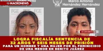 LOGRA FISCALÍA SENTENCIA DE 32 AÑOS Y SEIS MESES DE PRISIÓN PARA UN HOMBRE Y UNA MUJER POR EL FEMINICIDIO DE UNA MENOR EN BENITO JUÁREZ