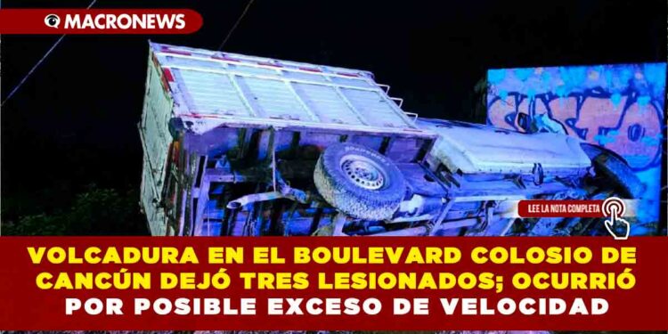 VOLCADURA EN EL BOULEVARD COLOSIO DE CANCÚN DEJÓ TRES LESIONADOS; OCURRIÓ POR POSIBLE EXCESO DE VELOCIDAD