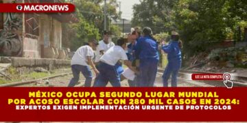 MÉXICO OCUPA SEGUNDO LUGAR MUNDIAL POR ACOSO ESCOLAR CON 280 MIL CASOS EN 2024: EXPERTOS EXIGEN IMPLEMENTACIÓN URGENTE DE PROTOCOLOS