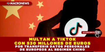 MULTAN A TIKTOK CON 530 MILLONES DE EUROS POR TRANSFERIR DATOS PERSONALES DE EUROPEOS AL REGIMEN CHINO