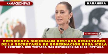 PRESIDENTA SHEINBAUM DESTACA RESULTADOS DE LA SECRETARÍA DE GOBERNACIÓN ROSA ICELA Y CONFIRMA QUE VISITARÁ MÁS DEPENDENCIAS SI ES INVITADA
