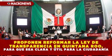 PROPONEN REFORMAR LA LEY DE TRANSPARENCIA EN QUINTANA ROO, PARA QUE SEA CLARA Y ÚTIL PARA LA CIUDADANÍA
